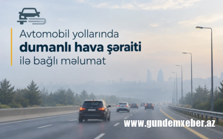 Yollarda görünüş məsafəsi 1000 metrədək məhdudlaşacaq